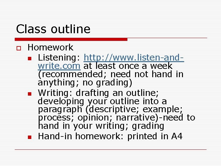 Class outline o Homework n Listening: http: //www. listen-andwrite. com at least once a