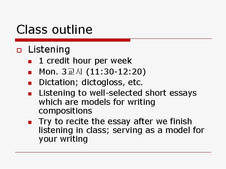 Class outline o Listening n n n 1 credit hour per week Mon. 3교시