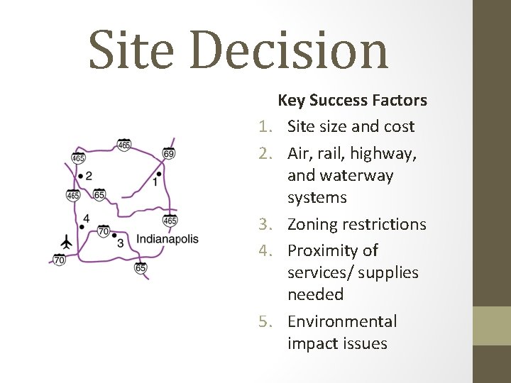 Site Decision Key Success Factors 1. Site size and cost 2. Air, rail, highway,