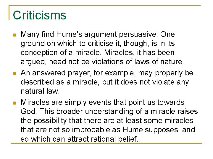 Criticisms n n n Many find Hume’s argument persuasive. One ground on which to