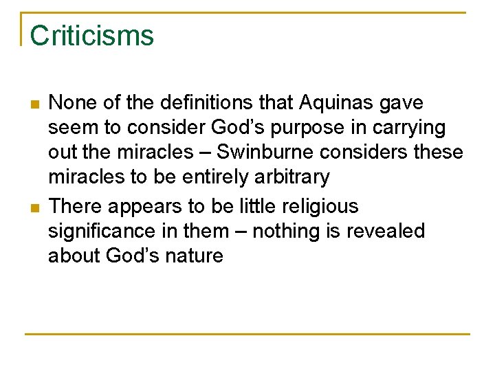 Criticisms n n None of the definitions that Aquinas gave seem to consider God’s