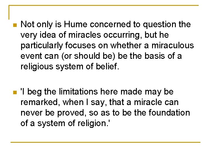 n Not only is Hume concerned to question the very idea of miracles occurring,