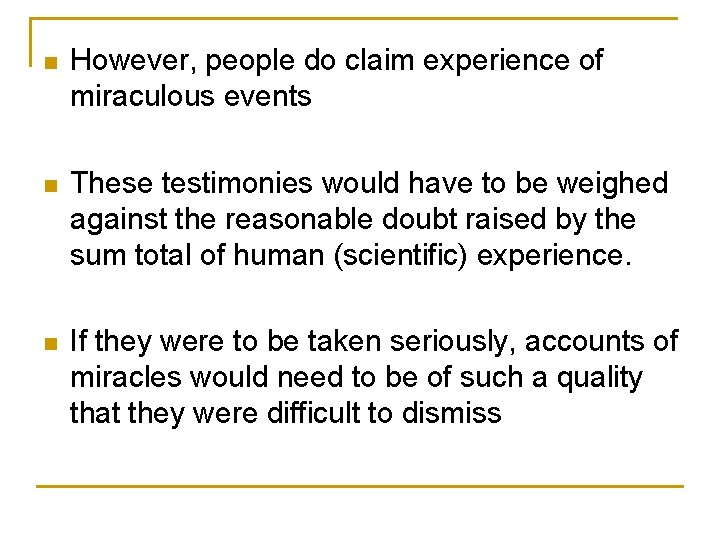 n However, people do claim experience of miraculous events n These testimonies would have