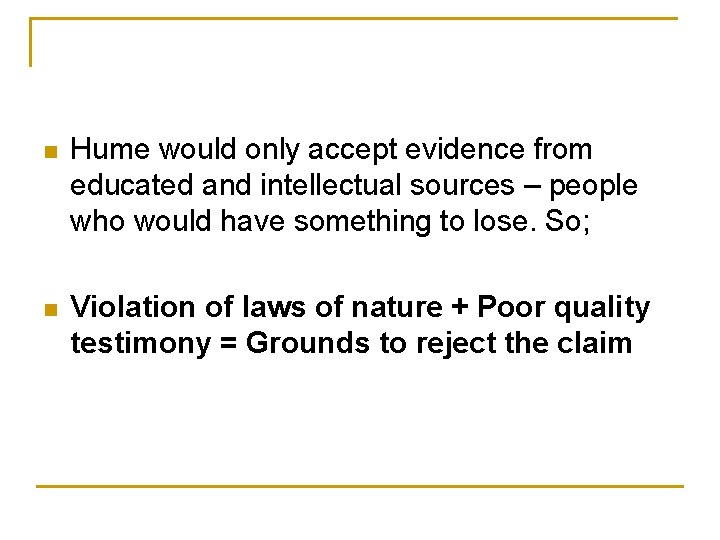 n Hume would only accept evidence from educated and intellectual sources – people who