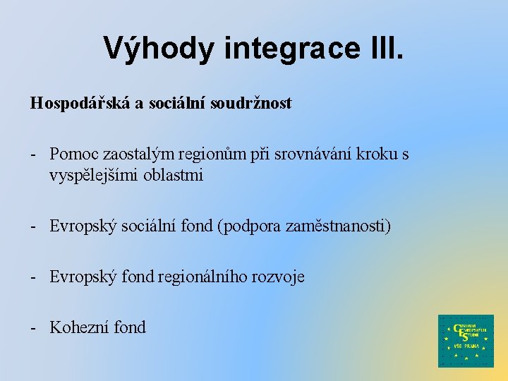 Výhody integrace III. Hospodářská a sociální soudržnost - Pomoc zaostalým regionům při srovnávání kroku
