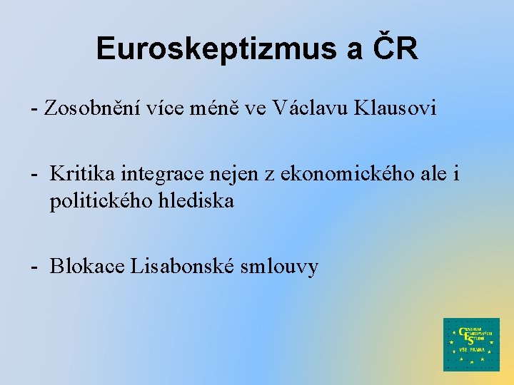 Euroskeptizmus a ČR - Zosobnění více méně ve Václavu Klausovi - Kritika integrace nejen