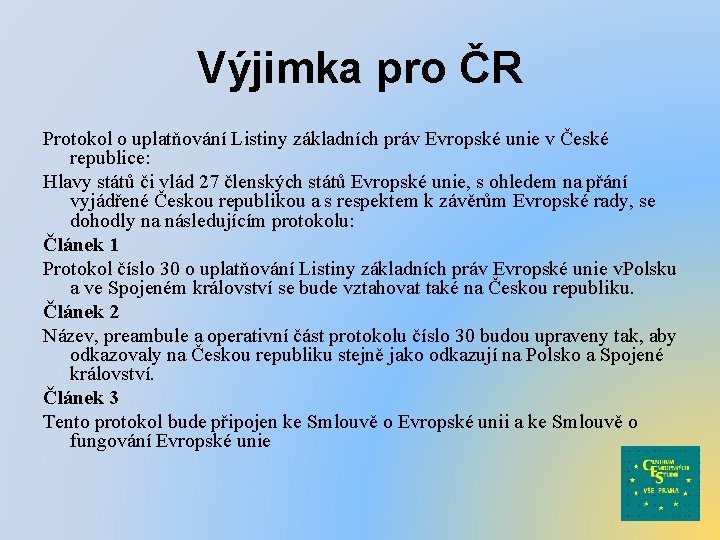 Výjimka pro ČR Protokol o uplatňování Listiny základních práv Evropské unie v České republice: