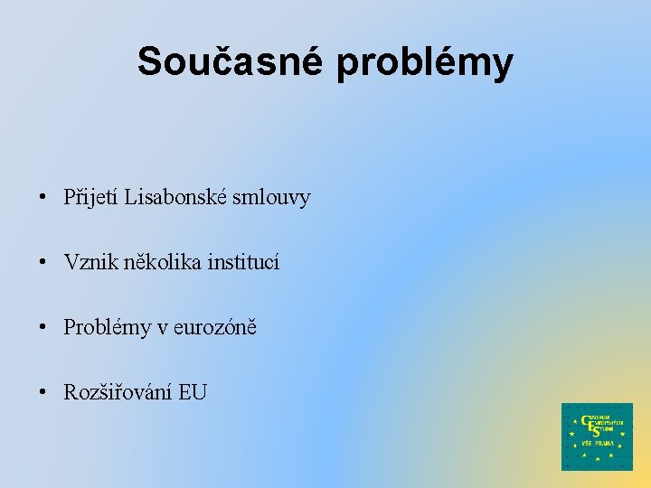 Současné problémy • Přijetí Lisabonské smlouvy • Vznik několika institucí • Problémy v eurozóně