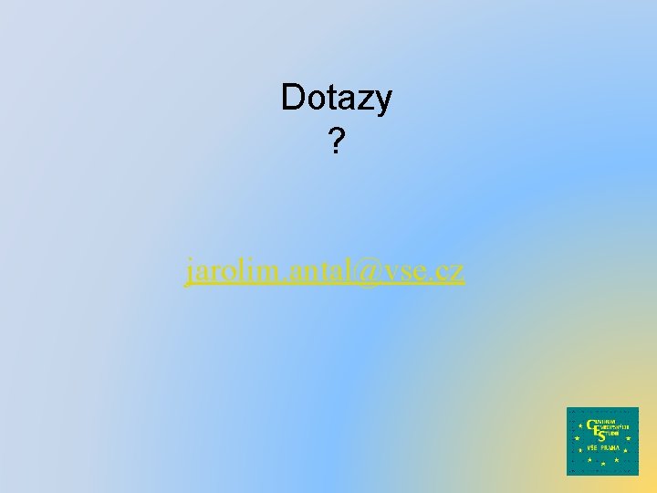 Dotazy ? jarolim. antal@vse. cz 