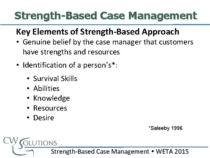 Strength-Based Case Management Key Elements of Strength-Based Approach • Genuine belief by the case