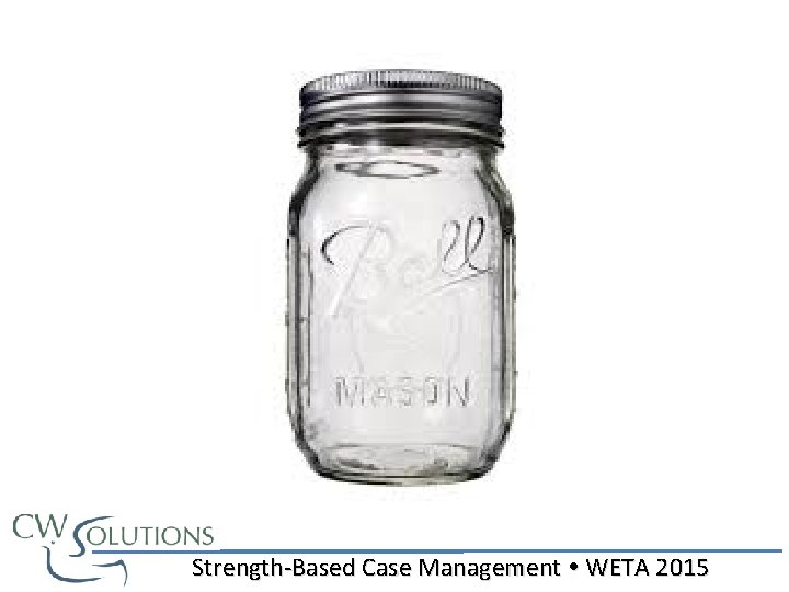 Strength-Based Case Management WETA 2015 