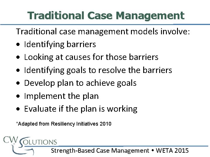 Traditional Case Management Traditional case management models involve: Identifying barriers Looking at causes for