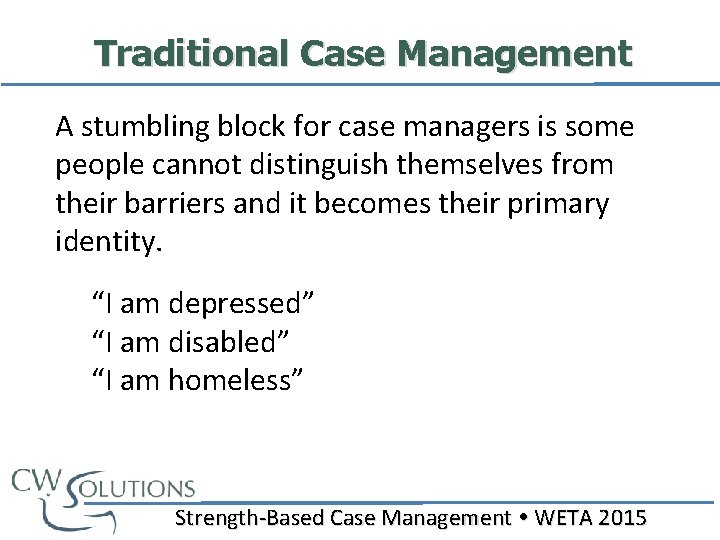 Traditional Case Management A stumbling block for case managers is some people cannot distinguish