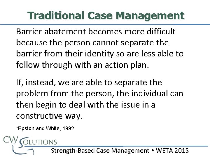 Traditional Case Management Barrier abatement becomes more difficult because the person cannot separate the