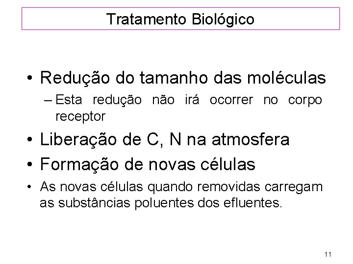 Tratamento Biológico • Redução do tamanho das moléculas – Esta redução não irá ocorrer