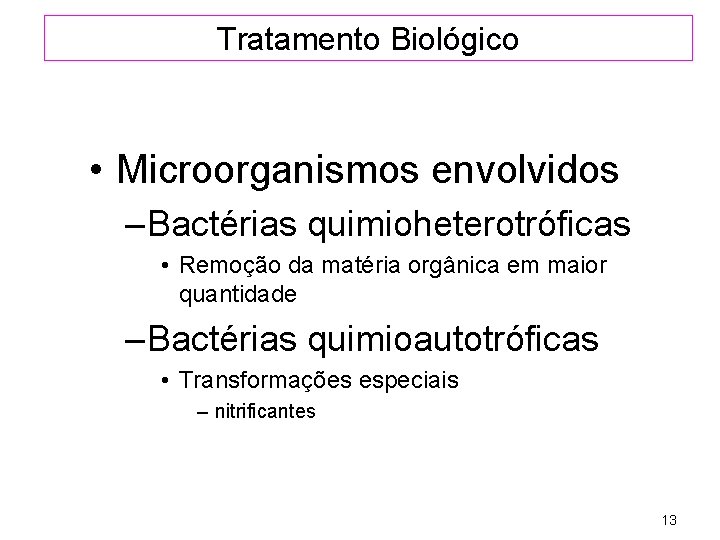Tratamento Biológico • Microorganismos envolvidos – Bactérias quimioheterotróficas • Remoção da matéria orgânica em