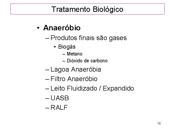 Tratamento Biológico • Anaeróbio – Produtos finais são gases • Biogás – Metano –