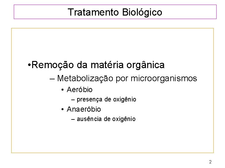 Tratamento Biológico • Remoção da matéria orgânica – Metabolização por microorganismos • Aeróbio –