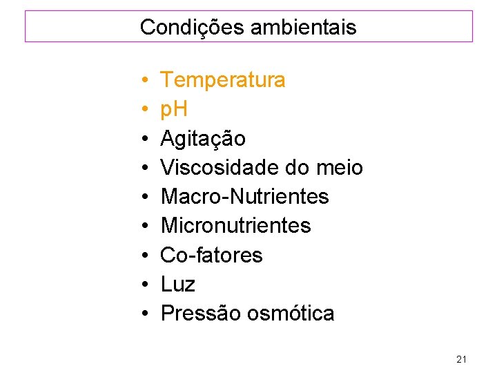 Condições ambientais • • • Temperatura p. H Agitação Viscosidade do meio Macro-Nutrientes Micronutrientes