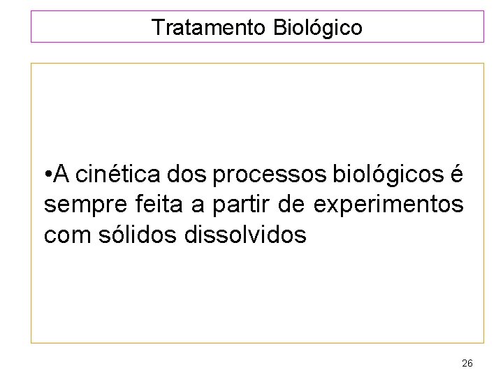 Tratamento Biológico • A cinética dos processos biológicos é sempre feita a partir de