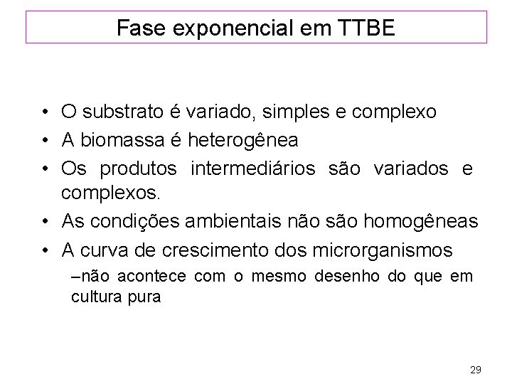 Fase exponencial em TTBE • O substrato é variado, simples e complexo • A