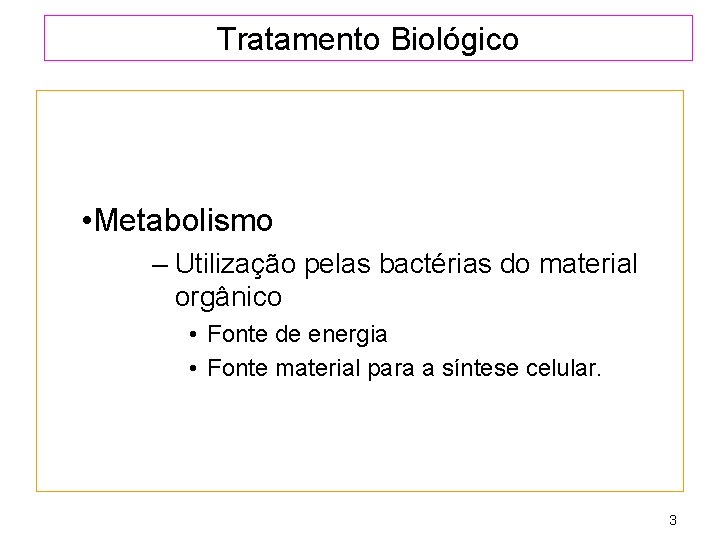 Tratamento Biológico • Metabolismo – Utilização pelas bactérias do material orgânico • Fonte de