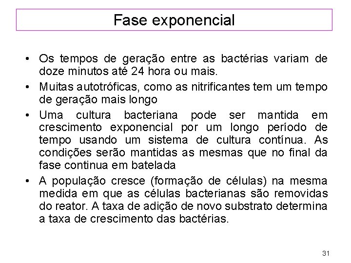 Fase exponencial • Os tempos de geração entre as bactérias variam de doze minutos