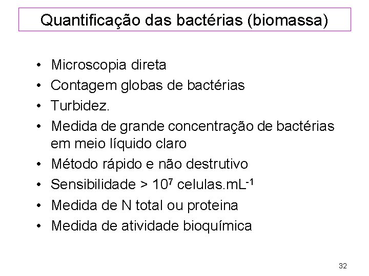 Quantificação das bactérias (biomassa) • • Microscopia direta Contagem globas de bactérias Turbidez. Medida