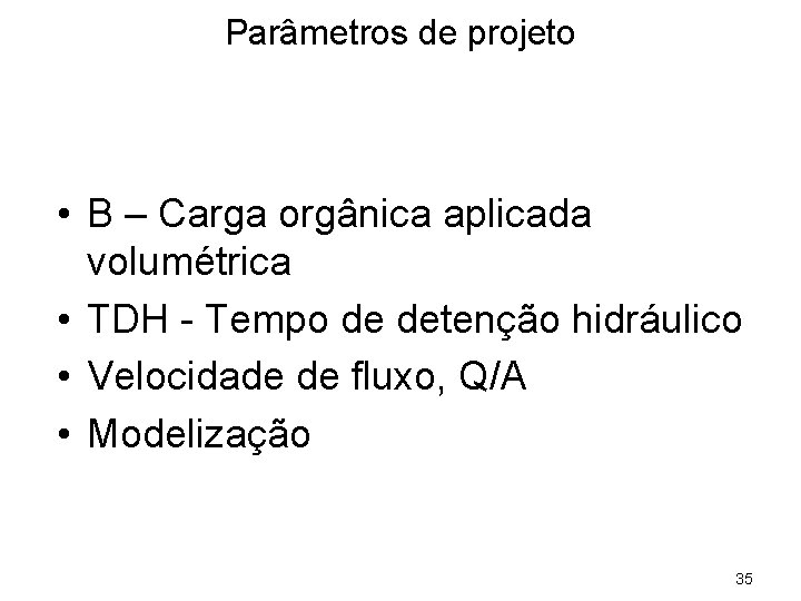 Parâmetros de projeto • B – Carga orgânica aplicada volumétrica • TDH - Tempo