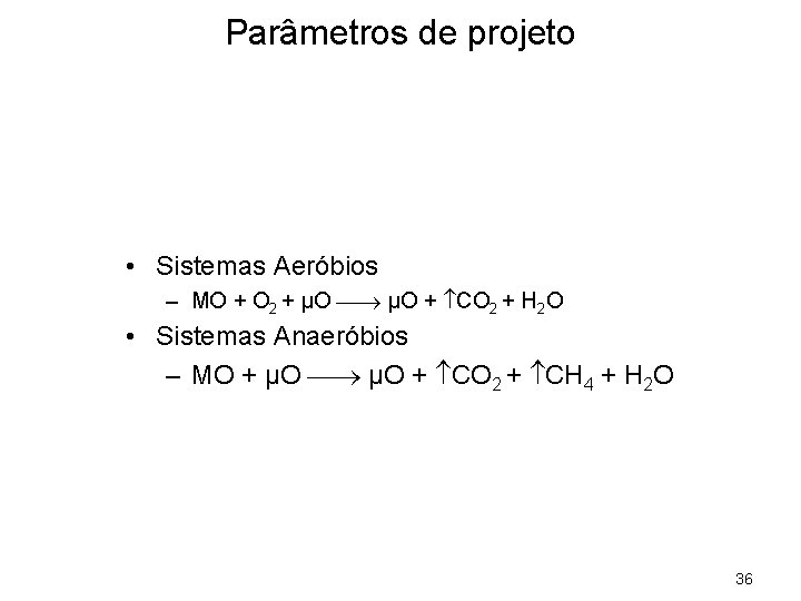 Parâmetros de projeto • Sistemas Aeróbios – MO + O 2 + µO +