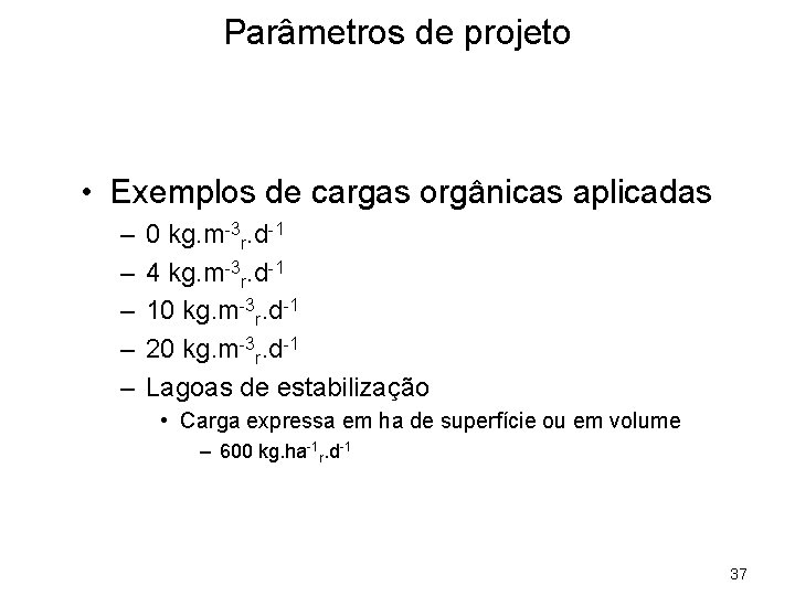 Parâmetros de projeto • Exemplos de cargas orgânicas aplicadas – – – 0 kg.