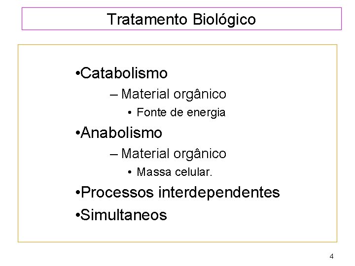 Tratamento Biológico • Catabolismo – Material orgânico • Fonte de energia • Anabolismo –