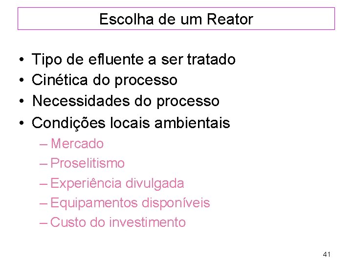 Escolha de um Reator • • Tipo de efluente a ser tratado Cinética do
