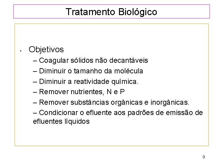 Tratamento Biológico • Objetivos – Coagular sólidos não decantáveis – Diminuir o tamanho da