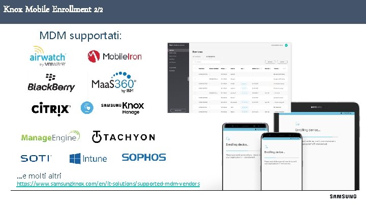 Knox Mobile Enrollment 2/2 MDM supportati: …e molti altri https: //www. samsungknox. com/en/it-solutions/supported-mdm-vendors 