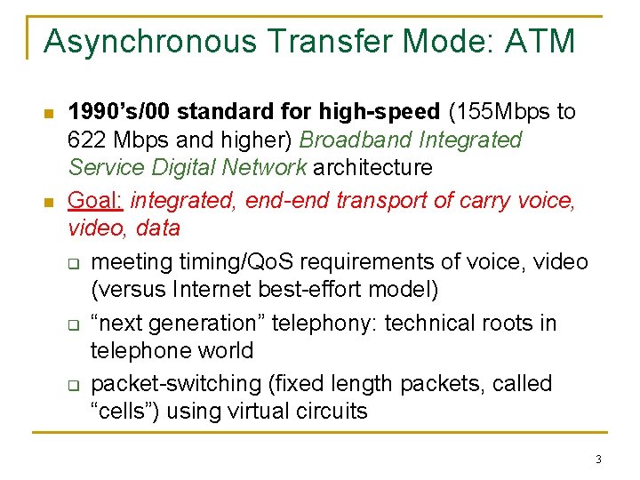 Asynchronous Transfer Mode: ATM n n 1990’s/00 standard for high-speed (155 Mbps to 622