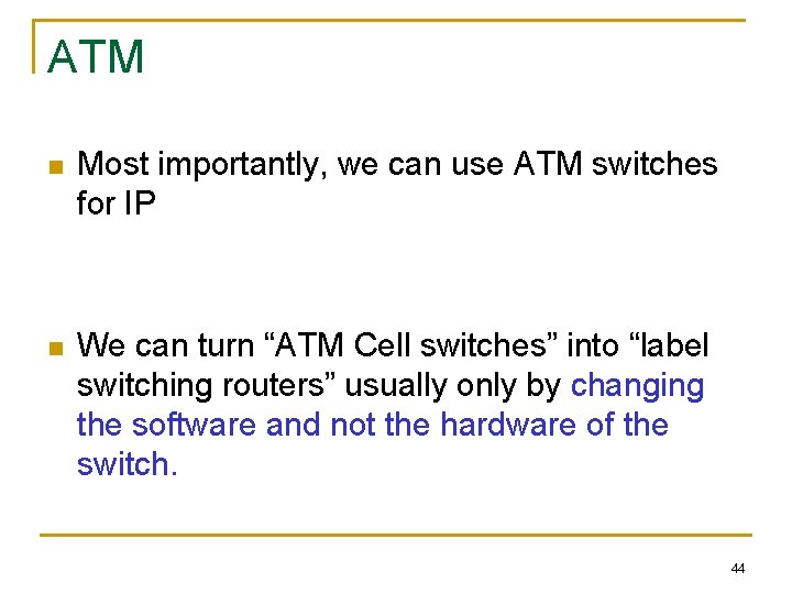 ATM n Most importantly, we can use ATM switches for IP n We can
