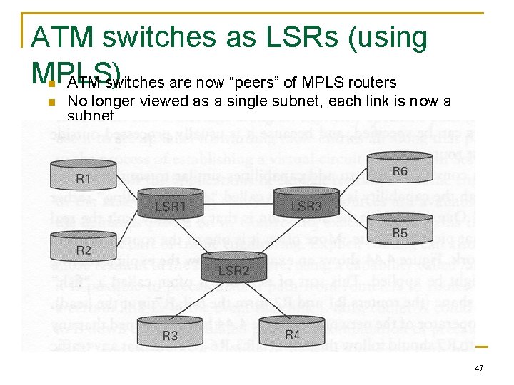 ATM switches as LSRs (using MPLS) ATM switches are now “peers” of MPLS routers