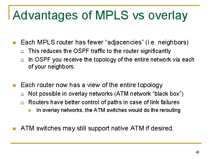 Advantages of MPLS vs overlay n Each MPLS router has fewer “adjacencies” (i. e.