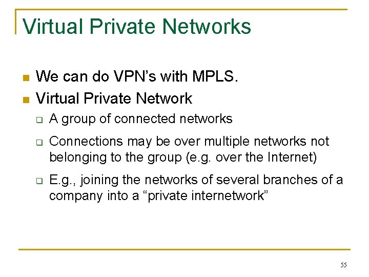 Virtual Private Networks n n We can do VPN’s with MPLS. Virtual Private Network
