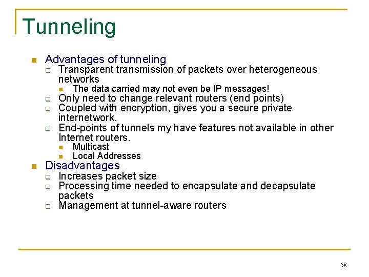 Tunneling n Advantages of tunneling q q n Transparent transmission of packets over heterogeneous