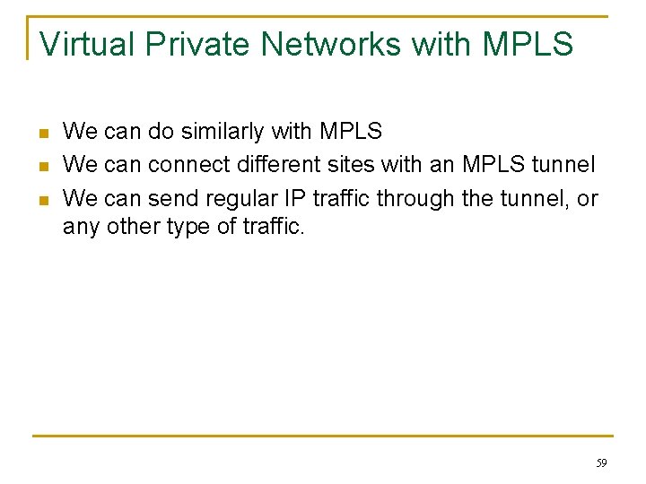 Virtual Private Networks with MPLS n n n We can do similarly with MPLS