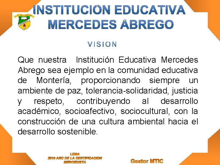 Que nuestra Institución Educativa Mercedes Abrego sea ejemplo en la comunidad educativa de Montería,