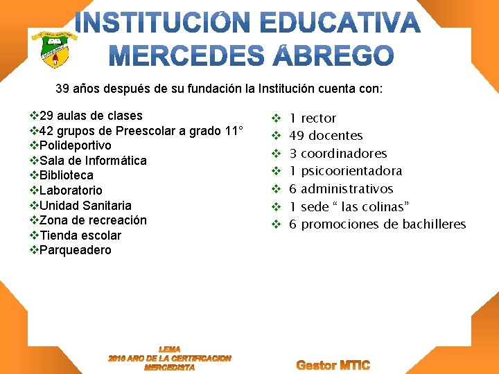 39 años después de su fundación la Institución cuenta con: v 29 aulas de