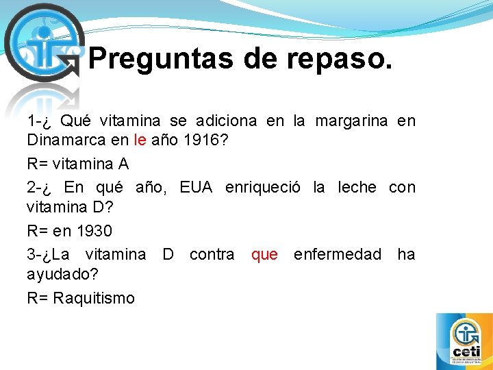 Preguntas de repaso. 1 -¿ Qué vitamina se adiciona en la margarina en Dinamarca