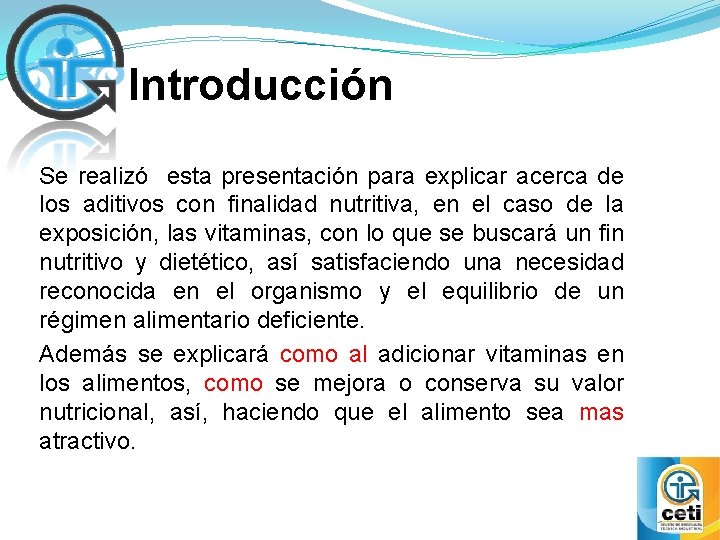 Introducción Se realizó esta presentación para explicar acerca de los aditivos con finalidad nutritiva,