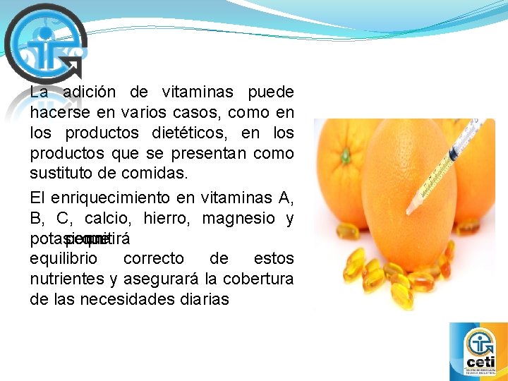 La adición de vitaminas puede hacerse en varios casos, como en los productos dietéticos,