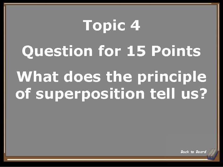 Topic 4 Question for 15 Points What does the principle of superposition tell us?