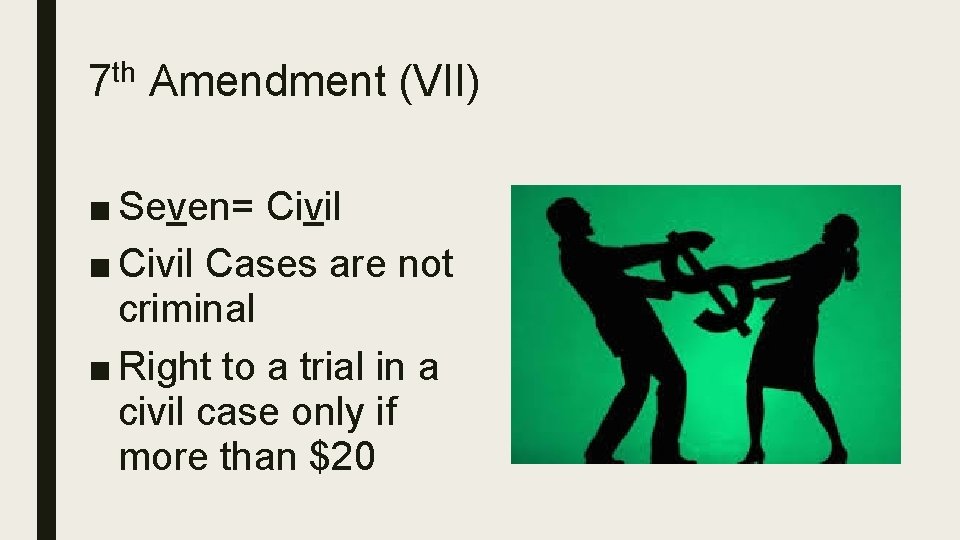 7 th Amendment (VII) ■ Seven= Civil ■ Civil Cases are not criminal ■