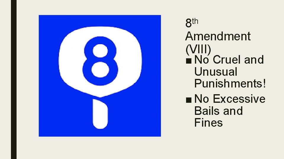 8 th Amendment (VIII) ■ No Cruel and Unusual Punishments! ■ No Excessive Bails